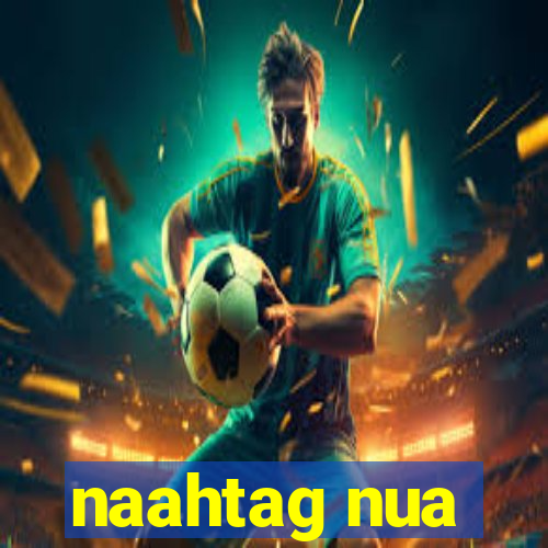 naahtag nua